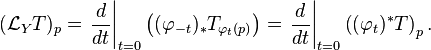 (\mathcal{L}_Y T)_p=\left.\frac{d}{dt}\right|_{t=0}\left((\varphi_{-t})_*T_{\varphi_{t}(p)}\right)=\left.\frac{d}{dt}\right|_{t=0}\left((\varphi_{t})^*T\right)_p.