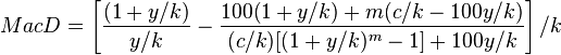 MacD = \left[ \frac {(1+y/k)}{y/k} - \frac {100(1+y/k)+m(c/k-100y/k)}{(c/k)[(1+y/k)^m-1]+100y/k} \right ] / k