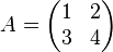 A = \begin{pmatrix}1&2\\3&4\end{pmatrix}