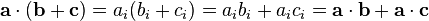 \mathbf{a}\cdot(\mathbf{b} + \mathbf{c} ) =  a_i ( b_i + c_i ) =  a_i b_i + a_i c_i = \mathbf{a}\cdot\mathbf{b} + \mathbf{a}\cdot\mathbf{c} 