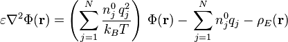  \varepsilon \nabla^2 \Phi(\mathbf{r}) =
\left(\sum_{j = 1}^N \frac{n_j^0 \, q_j^2}{ k_B T} \right)\, \Phi(\mathbf{r}) -\, \sum_{j = 1}^N n_j^0 q_j - \rho_E(\mathbf{r})
