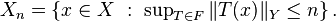 X_{n}=\left\{x\in X\ :\ \sup \nolimits _{T\in F}\|T(x)\|_{Y}\leq n\right\}.