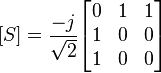 
[S]=\frac{-j}{\sqrt{2}}\begin{bmatrix}
0 & 1 & 1 \\
1 & 0 & 0 \\
1 & 0 & 0 \\
\end{bmatrix}
