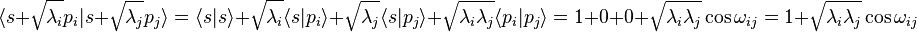  \langle s+\sqrt{\lambda_i}p_i | s+\sqrt{\lambda_j}p_j \rangle = \langle s | s \rangle + \sqrt{\lambda_i} \langle s | p_i \rangle + \sqrt{\lambda_j} \langle s | p_j \rangle +  \sqrt{\lambda_i \lambda_j} \langle p_i | p_j \rangle = 1+0+0+ \sqrt{\lambda_i \lambda_j} \cos{\omega_{ij}} = 1 + \sqrt{\lambda_i \lambda_j} \cos{\omega_{ij}} 