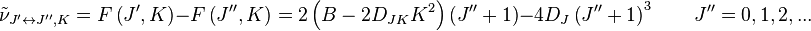  \tilde \nu_{J^{\prime}\leftrightarrow J^{\prime\prime},K} = F\left( J^{\prime},K \right) - F\left( J^{\prime\prime},K \right) 
= 2 \left(B - 2D_{JK}K^2 \right)  
\left( J^{\prime\prime} + 1 \right)
-4D_J\left(J^{\prime\prime}+1\right)^3 \qquad J^{\prime\prime} = 0,1,2,...