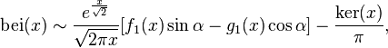 \mathrm{bei}(x) \sim \frac{e^{\frac{x}{\sqrt{2}}}}{\sqrt{2 \pi x}} [f_1(x) \sin \alpha - g_1(x) \cos \alpha] - \frac{\mathrm{ker}(x)}{\pi},