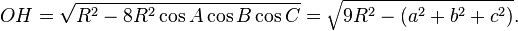 OH=\sqrt{R^2-8R^2\cos A \cos B \cos C}=\sqrt{9R^2-(a^2+b^2+c^2)}.