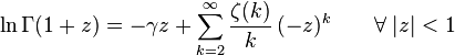 \ln \Gamma(1+z)= -\gamma z +\sum_{k=2}^\infty \frac{\zeta(k)}{k} \, (-z)^{k}\qquad \forall\; |z| < 1