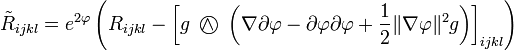 \tilde R_{ijkl} = e^{2\varphi}\left( R_{ijkl} - \left[ g {~\wedge\!\!\!\!\!\!\bigcirc~} \left( \nabla\partial\varphi - \partial\varphi\partial\varphi + \frac{1}{2}\|\nabla\varphi\|^2g    \right)\right]_{ijkl}  \right)