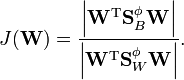 
J(\mathbf{W}) = \frac{\left|\mathbf{W}^{\text{T}}\mathbf{S}_B^{\phi}\mathbf{W}\right|}{\left|\mathbf{W}^{\text{T}}\mathbf{S}_W^{\phi}\mathbf{W}\right|}.
