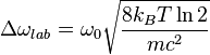  \Delta\omega_{lab} =  \omega_0 \sqrt{\frac{8k_BT \ln 2 }{mc^2}} 