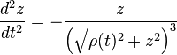 \frac{d^2z}{dt^2} = -\frac{z}{\left(\sqrt{ \rho(t)^2+z^2}\right)^3}