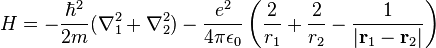 H=-{\frac {\hbar ^{2}}{2m}}(\nabla _{1}^{2}+\nabla _{2}^{2})-{\frac {e^{2}}{4\pi \epsilon _{0}}}\left({\frac {2}{r_{1}}}+{\frac {2}{r_{2}}}-{\frac {1}{|\mathbf {r} _{1}-\mathbf {r} _{2}|}}\right)