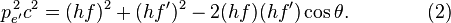 p_{e'}^{\, 2}c^2 = (h f)^2 + (h f')^2 - 2(hf)(h f')\cos{\theta}. \qquad\qquad (2) 