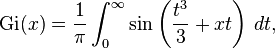 \mathrm{Gi}(x) = \frac{1}{\pi} \int_0^\infty \sin\left(\frac{t^3}{3} + xt\right)\, dt,