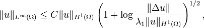 \displaystyle \|u\|_{L^\infty(\Omega)}\leq C \|u\|_{H^1(\Omega)}\left(1+\log\frac{\|\Delta u\|}{\lambda_1\|u\|_{H^1(\Omega)}}\right)^{1/2},