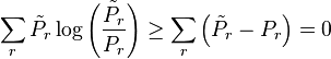 \sum_{r} \tilde{P}_{r}\log\left(\frac{\tilde{P}_{r}}{P_{r}}\right)\geq \sum_{r}\left(\tilde{P}_{r} - P_{r}\right) = 0 \,