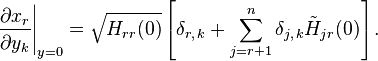 \left. \frac{\partial x_r}{\partial y_k} \right|_{y=0} = \sqrt{H_{rr}(0)} \left[ \delta_{r,\, k} + \sum_{j=r+1}^n \delta_{j, \, k} \tilde{H}_{jr}(0) \right].