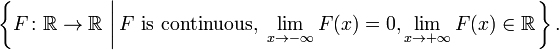 \left\{ F \colon \mathbb{R} \to \mathbb{R} \,\left|\, F \text{ is continuous, } \lim_{x \to - \infty} F(x) = 0, \lim_{x \to + \infty} F(x) \in \mathbb{R} \right. \right\}.