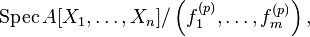 \operatorname{Spec} A[X_1, \ldots, X_n] / \left (f_1^{(p)}, \ldots, f_m^{(p)} \right ),