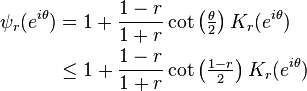 \begin{align} 
\psi_r(e^{i\theta}) &=1+\frac{1-r}{1+ r} \cot \left(\tfrac{\theta}{2} \right ) K_r(e^{i\theta}) \\
&\le 1+ \frac{1-r}{1+r} \cot \left (\tfrac{1-r}{2} \right ) K_r(e^{i\theta})
\end{align}