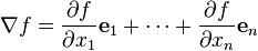  \nabla f  = \frac{\partial f}{\partial x_1 }\mathbf{e}_1 + \cdots + \frac{\partial f}{\partial x_n }\mathbf{e}_n