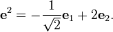 \mathbf{e}^2 = -\frac{1}{\sqrt{2}}\mathbf{e}_1+2\mathbf{e}_2.