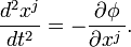 { d^2x^j\over dt^2} = -{\partial\phi\over\partial x^j\,}.