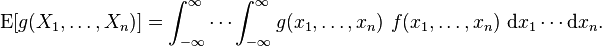  \operatorname{E}[g(X_1,\dots,X_n)] = \int_{-\infty}^\infty\cdots \int_{-\infty}^\infty g(x_1,\ldots,x_n)~f(x_1,\ldots,x_n)~\mathrm{d}x_1\cdots \mathrm{d}x_n . 