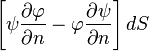 \left[\psi\frac{\partial\varphi}{\partial n}-\varphi\frac{\partial\psi}{\partial n}\right]dS