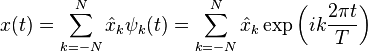  x(t) = \sum_{k=-N}^N \hat x_k \psi_k(t) = \sum_{k=-N}^N \hat x_k \exp\left(i k \frac{2\pi t}{T}\right)