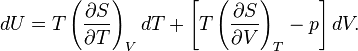 dU = T\left(\frac{\partial S}{\partial T}\right)_{V}dT +\left[T\left(\frac{\partial S}{\partial V}\right)_{T} - p\right]dV.\,