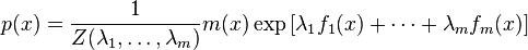 p(x) = \frac{1}{Z(\lambda_1,\dotsc, \lambda_m)} m(x)\exp\left[\lambda_1 f_1(x) + \dotsb + \lambda_m f_m(x)\right]