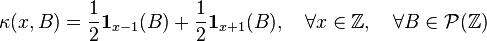 \kappa(x,B)=\frac{1}{2}\mathbf{1}_{x-1}(B)+\frac{1}{2}\mathbf{1}_{x+1}(B), \quad \forall x \in \Z, \quad \forall B \in \mathcal P(\Z)