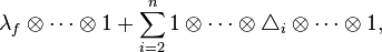 \lambda_f\otimes\cdots\otimes 1 + \sum_{i=2}^n 1\otimes\cdots \otimes\triangle_i\otimes\cdots\otimes 1,