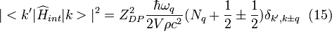 |<k'|\widehat{H}_{int}|k>|^{2}=Z_{DP}^{2}\frac{\hbar \omega _{q}}{2V\rho c^{2}} (N_{q}+\frac{1}{2}\pm \frac{1}{2})\delta _{k', k \pm q} \;  \;  (15)