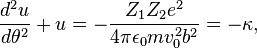 \frac{d^{2}u}{d\theta^{2}}+u=-\frac{Z_{1}Z_{2}e^{2}}{4\pi\epsilon_{0}mv_{0}^{2}b^{2}}=-\kappa,