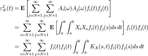 \begin{align}
\varepsilon_N^2(t)&=\mathbf{E} \left[\sum_{i=N+1}^\infty \sum_{j=N+1}^\infty A_i(\omega) A_j(\omega) f_i(t) f_j(t)\right]\\
&=\sum_{i=N+1}^\infty \sum_{j=N+1}^\infty \mathbf{E}\left[\int_a^b \int_a^b X_t X_s f_i(t)f_j(s) ds\, dt\right] f_i(t) f_j(t)\\
&=\sum_{i=N+1}^\infty \sum_{j=N+1}^\infty f_i(t) f_j(t) \int_a^b \int_a^b K_X(s,t) f_i(t)f_j(s) ds\, dt
\end{align}