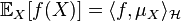  \mathbb{E}_X [f(X)] = \langle f, \mu_X \rangle_\mathcal{H} 