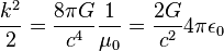 {k^2\over 2} =  {8\pi G\over c^4} {1\over \mu_0} = {2G\over c^2} {4\pi \epsilon_0}