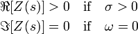  \begin{align}
& \Re[Z(s)]>0 \quad\text{if}\quad \sigma > 0 \\
& \Im[Z(s)]=0 \quad\text{if}\quad \omega=0
\end{align} 