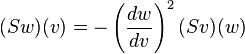 (Sw)(v) = -\left(\frac{dw}{dv}\right)^2 (Sv)(w)