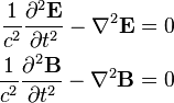 \begin{align}
  \frac{1}{c^2}\frac{\partial^2 \mathbf{E}}{\partial t^2} - \nabla^2 \mathbf{E} = 0 \\
  \frac{1}{c^2}\frac{\partial^2 \mathbf{B}}{\partial t^2} - \nabla^2 \mathbf{B} = 0
\end{align}