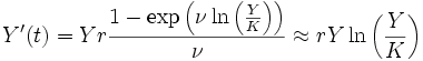 Y^{\prime }(t)=Yr{\frac {1-\exp \left(\nu \ln \left({\frac {Y}{K}}\right)\right)}{\nu }}\approx rY\ln \left({\frac {Y}{K}}\right)