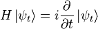  H \left| \psi_t \right\rangle = i \frac{\partial}{\partial t} \left| \psi_t \right\rangle