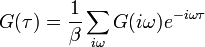 G(\tau)=\frac{1}{\beta}\sum_{i\omega} G(i\omega) e^{-i\omega\tau}