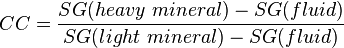 CC = \frac {SG(heavy\ mineral) - SG(fluid)}{SG(light\ mineral) - SG(fluid)}