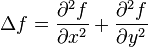 \Delta f = \frac{\partial^2f}{\partial x^2} + \frac{\partial^2 f}{\partial y^2}