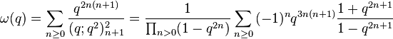
\omega(q) = \sum_{n\ge 0} {q^{2n(n+1)}\over (q;q^2)^2_{n+1}} = {1\over \prod_{n>0}(1-q^{2n})}\sum_{n\ge 0}{(-1)^nq^{3n(n+1)} {1+q^{2n+1}\over 1-q^{2n+1}}} 
