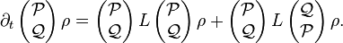 {\partial_t}\left( \begin{matrix}
   \mathcal{P}  \\
   \mathcal{Q}  \\
\end{matrix} \right)\rho =\left( \begin{matrix}
   \mathcal{P}  \\
   \mathcal{Q}  \\
\end{matrix} \right)L\left( \begin{matrix}
   \mathcal{P}  \\
   \mathcal{Q}  \\
\end{matrix} \right)\rho +\left( \begin{matrix}
   \mathcal{P}  \\
   \mathcal{Q}  \\
\end{matrix} \right)L\left( \begin{matrix}
   \mathcal{Q}  \\
   \mathcal{P}  \\
\end{matrix} \right)\rho.